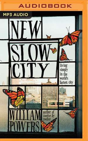 New Slow City: Living Simply in the World's Fastest City de William Powers