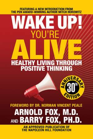 Wake Up! You're Alive: Healthy Living Through Positive Thinking: Healthy Living Through Positive Thinking de Barry Fox