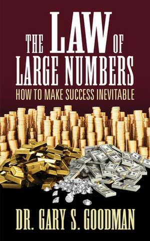 The Law of Large Numbers: How to Make Success Inevitable de DrGary S. Goodman