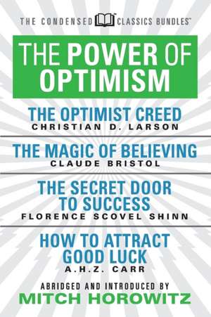 The Power of Optimism (Condensed Classics): The Optimist Creed; The Magic of Believing; The Secret Door to Success; How to Attract Good Luck de Florence Scovel-Shinn