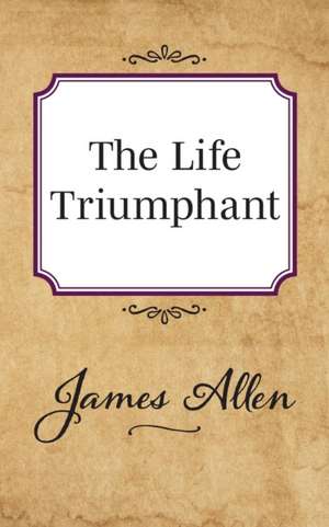 The Life Triumphant de James Allen