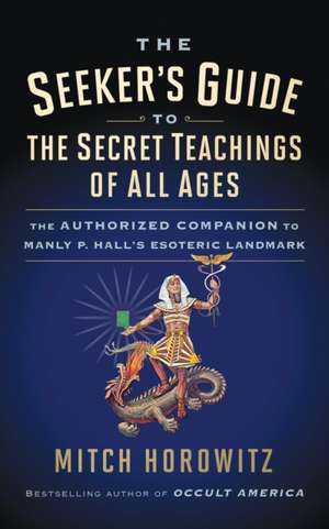 Seeker's Guide to The Secret Teachings of All Ages de Mitch Horowitz