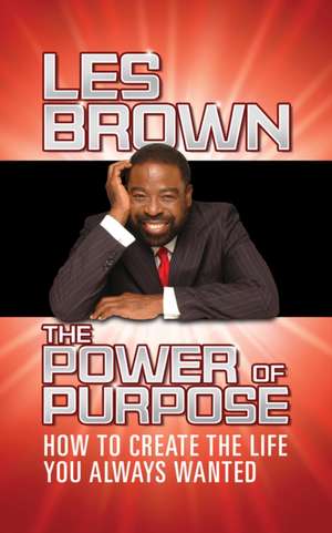 Power of Purpose de Les Brown