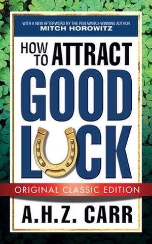 How to Attract Good Luck (Original Classic Edition) de A. H. Z. Carr