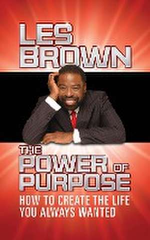 Power of Purpose de Les Brown