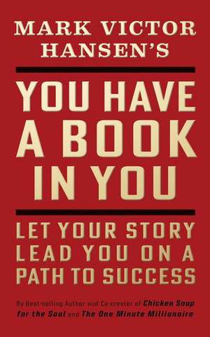 You Have a Book in You - Revised Edition de Mark Victor Hansen