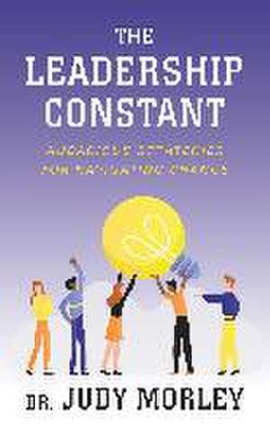 The Leadership Constant de Judy Morley