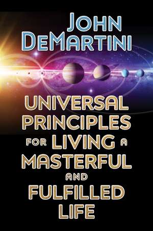 Universal Principles for Living a Masterful and Fulfilled Life de John Demartini