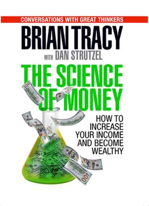 The Science of Money: How to Increase Your Income and Become Wealthy de Brian Tracy