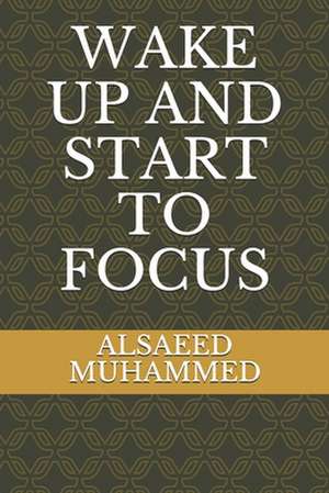 Wake Up and Start to Focus de Alsaeed Muhammed