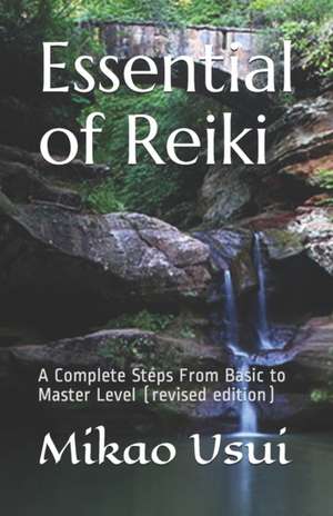 Essential of Reiki: A Complete Steps from Basic to Master Level (Revised Edition) de Mikao Usui