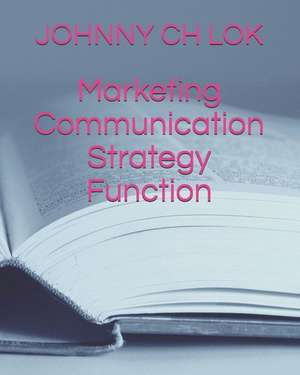 Marketing Communication Strategy Function de Johnny Ch Lok