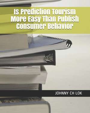 Is Prediction Tourism More Easy Than Publish Consumer Behavior de Johnny Ch Lok