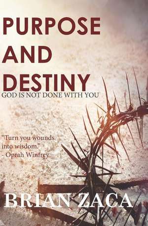 Purpose and Destiny: God Is Not Done with You de Brian Zaca