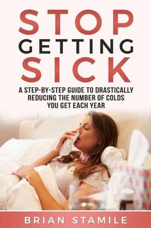 Stamile, B: STOP GETTING SICK