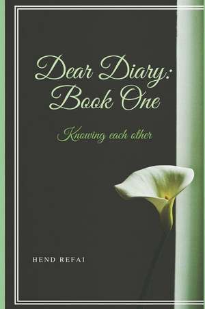 Dear Diary: Book One: Knowing Each Other de Hend Mohamed Refai