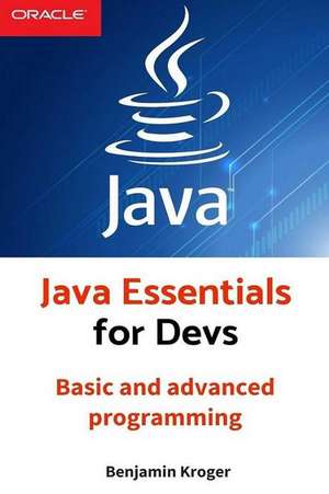 Java Essentials for Devs: Basic and Advanced Programming de Benjamin Kroger