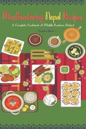 Mouthwatering Nepal Recipes: A Complete Cookbook of Middle-Eastern Dishes! de Gordon Rock