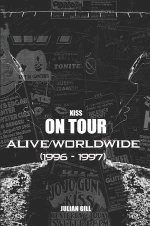 Kiss on Tour: Alive/Worldwide (1996-1997) de Julian Gill