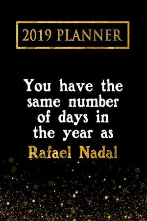 2019 Planner: You Have the Same Number of Days in the Year as Rafael Nadal: Rafael Nadal 2019 Planner de Daring Diaries