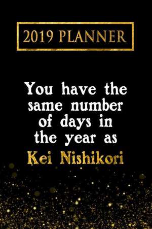 2019 Planner: You Have the Same Number of Days in the Year as Kei Nishikori: Kei Nishikori 2019 Planner de Daring Diaries