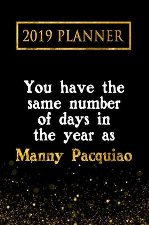 2019 Planner: You Have the Same Number of Days in the Year as Manny Pacquiao: Manny Pacquiao 2019 Planner de Daring Diaries