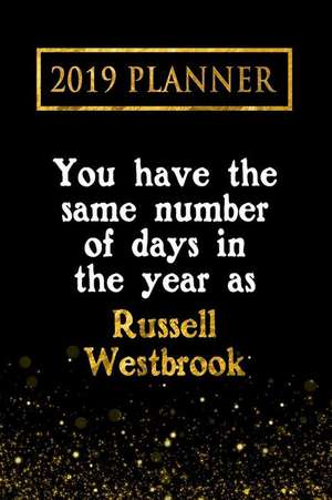 2019 Planner: You Have the Same Number of Days in the Year as Russell Westbrook: Russell Westbrook 2019 Planner de Daring Diaries