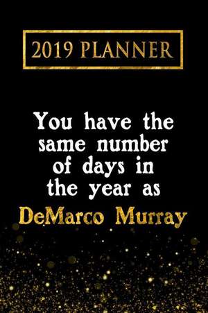 2019 Planner: You Have the Same Number of Days in the Year as DeMarco Murray: DeMarco Murray 2019 Planner de Daring Diaries