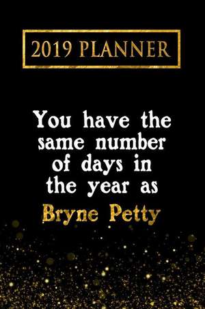 2019 Planner: You Have the Same Number of Days in the Year as Bryne Petty: Bryne Petty 2019 Planner de Daring Diaries