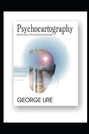 Psychocartography: Mapping the Human Dream de George Ure