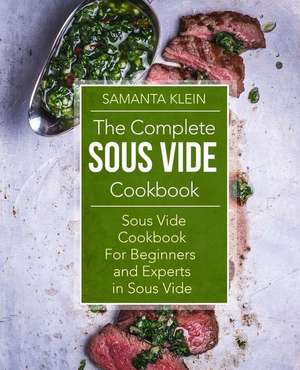 Sous Vide Cookbook: The Complete Sous Vide Cookbook for Beginners and Experts in Sous Vide de Samanta Klein