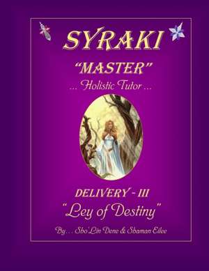 SYRAKI MASTER ... Holistic Tutor ...: DELIVERY - III ... Ley of Destiny de Shaman Eilee