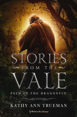 Stories from the Vale: The Path of the Dragonfly de Kathy Trueman