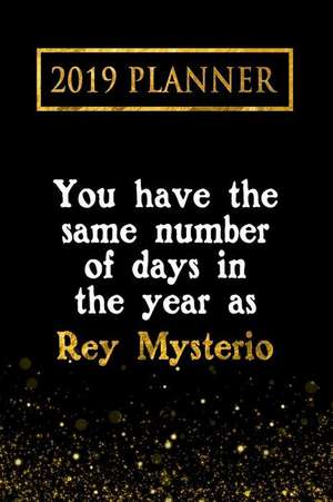 2019 Planner: You Have the Same Number of Days in the Year as Rey Mysterio: Rey Mysterio 2019 Planner de Daring Diaries