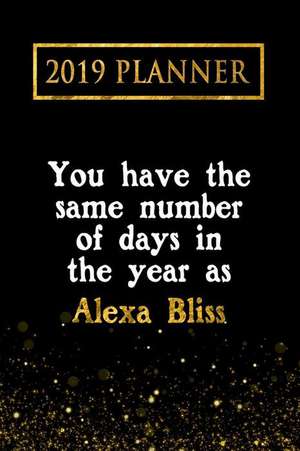 2019 Planner: You Have the Same Number of Days in the Year as Alexa Bliss: Alexa Bliss 2019 Planner de Daring Diaries