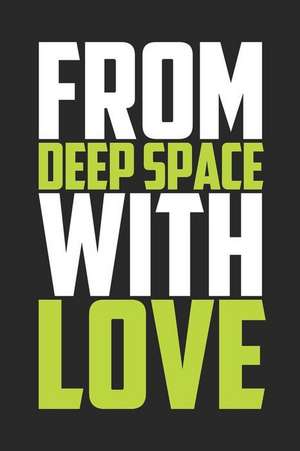 From Deep Space with Love: Journal, Diary, Colorful, Unique, Motivational Notebook (110 Pages, Lined, 6 X 9) de Inspiring Notebooks