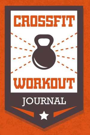 Crossfit Workout Journal: Wod Book, Crossfit Fitness Tracker, Wod Log Daily Workout Diary to Track Exercise and Reps 200 Pages 6 X 9 de David Adams