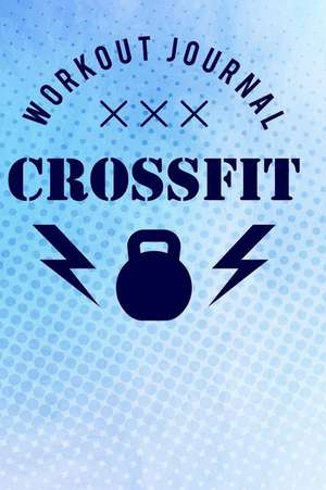 Workout Journal Crossfit: Wod Book, Crossfit Fitness Tracker, Wod Log Daily Workout Diary to Track Exercise and Reps 200 Pages 6 X 9 de David Adams