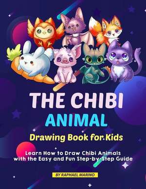 The Chibi Animal Drawing Book for Kids: Learn How to Draw Chibi Animals with the Easy and Fun Step-By-Step Guide de Raphael Marino