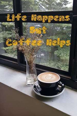 Life Happens But Coffee Helps: Coffee Journal for Professionals de Leisure Journals