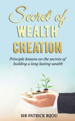 Secret of Wealth Creation de Patrick Bijou