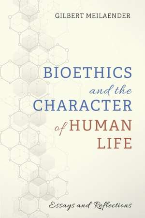 Bioethics and the Character of Human Life de Gilbert Meilaender