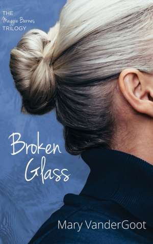 Broken Glass de Mary Vandergoot
