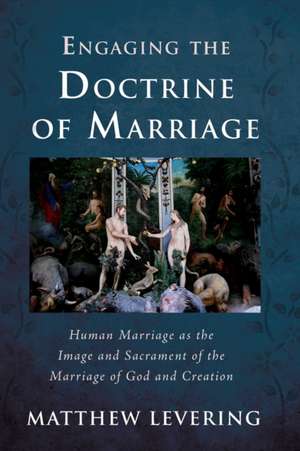 Engaging the Doctrine of Marriage de Matthew Levering