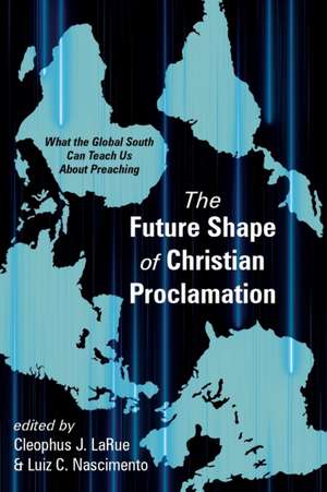 The Future Shape of Christian Proclamation de Cleophus J. Larue