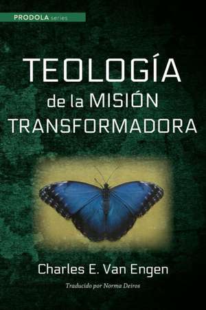 Teologia de la mision transformadora de Charles E. Van Engen