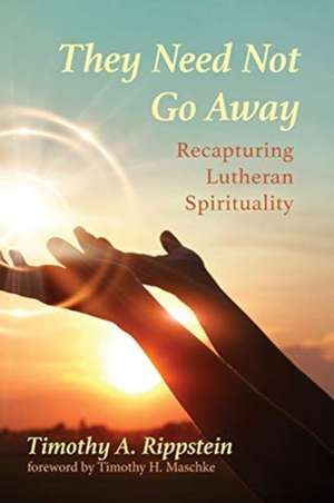 They Need Not Go Away de Timothy A. Rippstein