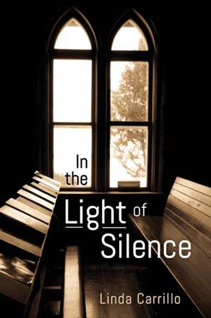 In the Light of Silence de Linda Carrillo