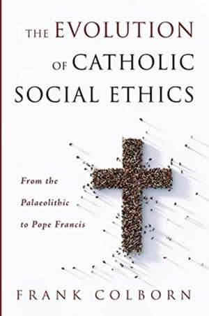 The Evolution of Catholic Social Ethics de Frank Colborn