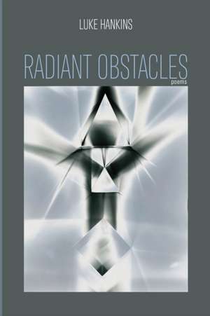 Radiant Obstacles de Luke Hankins
